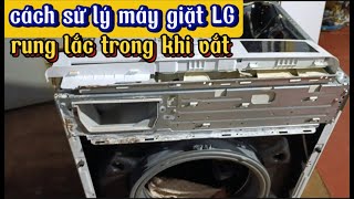 Cách sử lý máy giặt LG rung lắc mạnh khi vắt