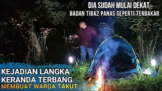 CAMPING HOROR: Bermalam di lokasi Kranda Terbang dan Dia Datang Mendekat Langsung Badan Terasa Panas