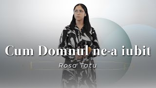 Rosa Tatu - Cum Domnul ne-a iubit