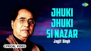 Jhuki Jhuki Si Nazar | Lyrical Video | Jagjit Singh Ghazals | Sad Ghazal | Ghazal Collection