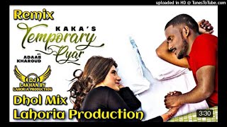 TEMPORARY PYAR  Dhol Remix  Kaka Ft. Dj Lakhan by Lahoria Production Latest Punjabi Songs 2021