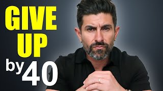 10 Life Goals Men Must STOP CHASING by age 40