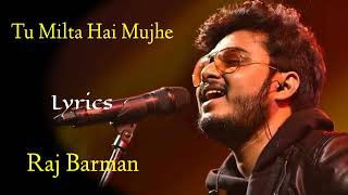 Tu Milta Hai Mujhe (Lyrics) - Raj Barman | Rashid K, Anjaan S | New Song