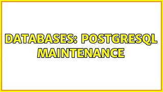 Databases: PostgreSQL maintenance