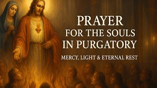 Powerful Catholic Prayer for the Souls in Purgatory | Eternal Rest Grant Unto Them, O Lord