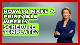 How To Make A Printable Weekly Schedule Template? - The Time Management Pro