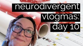 NEURODIVERGENT VLOGMAS: day ten | Neurodivergent Magic