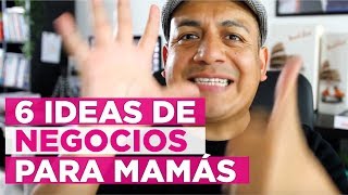 6 Ideas de Negocios para Mamás