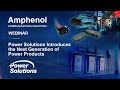 Amphenol Webinar | Power Solutions Introduces the Next Generation of Power Products