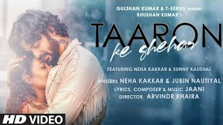 Taaron Ke Shehar - Full Hd  video : Neha Kakkar, Sunny Kaushal | Jubin Nautiyal | Jaani | Arvind k