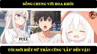 FULL | Sống Chung Với Hoa Khôi Tôi Mới Biết Nữ Thần Cũng ''Lầy'' Đến Vậy!