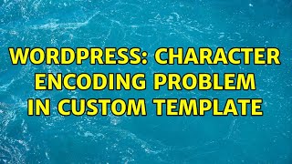 Wordpress: character encoding problem in custom template