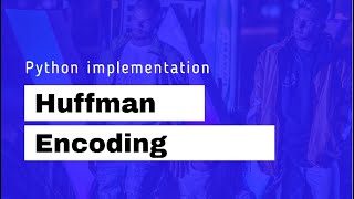Huffman Encoding [Part 2/2]