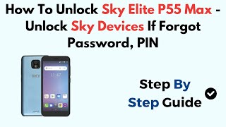 How To Unlock Sky Elite P55 Max - Unlock Sky Devices If Forgot Password, PIN