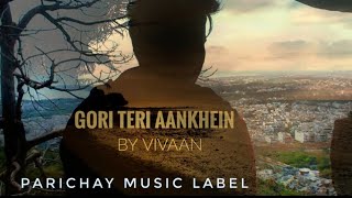 Gori Teri Aankhein | Cover | Vivaan |  Lucky Ali | Parichay Music Label | 2020