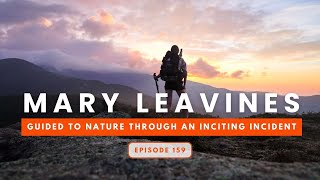 Episode 159: Guided to Nature Through an Inciting Incident with Mary Leavines