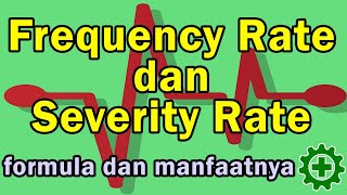 Kupas Tuntas Frequency Rate & Severity Rate,  cara menghitung dan batasan2 yang harus diperhatikan