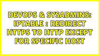 DevOps & SysAdmins: Iptable : Redirect https to http except for specific host (2 Solutions!!)