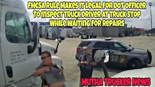 FMCSA Rule Makes It Legal For DOT Officer To Inspect Truckers At Truck Stop & Private Property