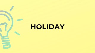 What is the meaning of the word HOLIDAY?