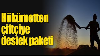 Hükümetten çiftçiye destek paketi