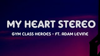 Gym Class Heroes - My heart stereo (Stereo Hearts) (Lyrics) Ft. Adam Levine
