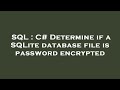 SQL : C# Determine if a SQLite database file is password encrypted