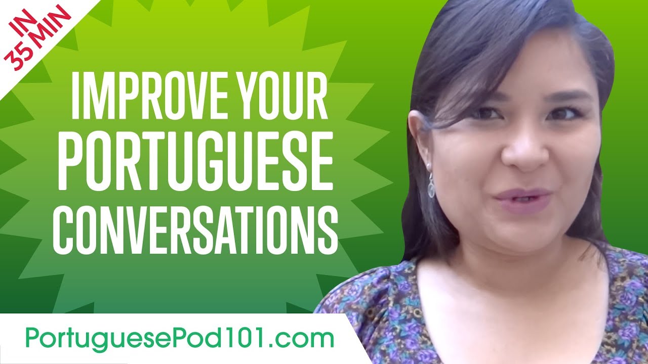 Learn Portuguese In 35 Minutes - Improve Your Portuguese Conversation ...