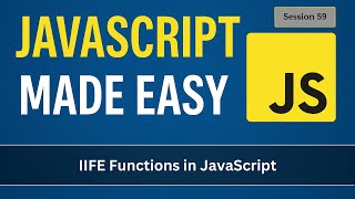 IIFE Functions in JavaScript | JavaScript Made Easy - Session 59