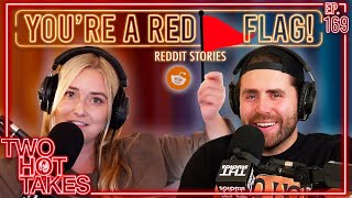 You're a Red Flag! || Two Hot Takes Podcast || Reddit Reactions
