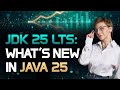 Java 25 LTS: The New Features in JDK 25