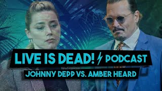 PODCAST | JOHNNY DEPP VS. AMBER HEARD | LIVE IS DEAD!