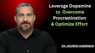 Leverage Dopamine to Overcome Procrastination & Optimize Effort || Dr. Andrew Huberman