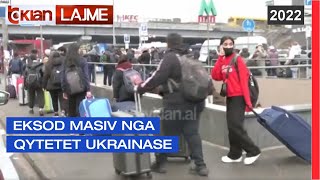 Tv Klan - Eksod masiv nga qytetet ukrainase  |Lajme - News