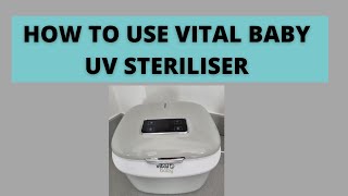 HOW TO USE VITAL BABY UV STERILISER