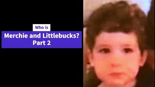 Who is Merchie and Littlebucks? Part 2