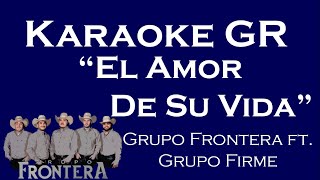 Karaoke - El Amor De Su Vida - (Grupo Frontera ft. Grupo Firme)