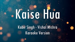 Kaise Hua | Kabir Singh | Vishal Mishra | Karaoke With Lyrics | Only Guitra Chords...