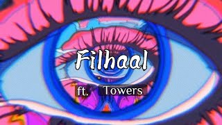 Filhaal ft.Towers|Lyrics|ayaan.x.editss
