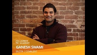 Founder Stories - Ganesh Swami, CEO \u0026 Founder of Silota and Covalent