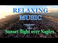 Relaxing music. Sunset flight over Naples