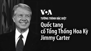 Tường trình đặc biệt: Quốc tang cố Tổng Thống Hoa Kỳ Jimmy Carter