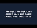 MySQL : MySQL left outer join the same table multiple times?