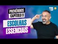 ESCOLHAS ESSÊNCIAIS | PROVÉRBIOS, CAPÍTULO 9 | PENSE E ORE