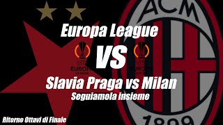 SLAVIA PRAGA vs MILAN - EUROPA LEAGUE 8° Ritorno - [ DIRETTA LIVE ] - Cronaca e campo 3D - 18:45