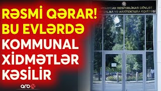 TƏCİLİ! RƏSMİ QƏRARIN İCRASINA BAŞLANILDI: Sənədsiz evlərdə kommunal xidmətlərə qadağa qoyuldu CANLI