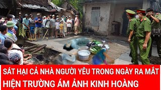 Ra tay sát hại cả nhà người yêu trong ngày ra mắt, hiện trường khiến ai cũng ám ảnh kinh hoàng