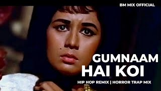 Gumnaam Hai Koi ( Horror Trap Mix) Hip Hop Remix | Badnaam Hai Koi Remix | BM MIX