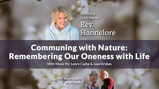 Rev. Hannelore - Communing with Nature: Remembering Our Oneness with Life
