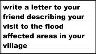 write a letter to your friend describing your visit to flood affected areas in your village